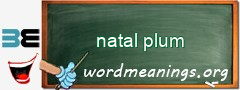WordMeaning blackboard for natal plum